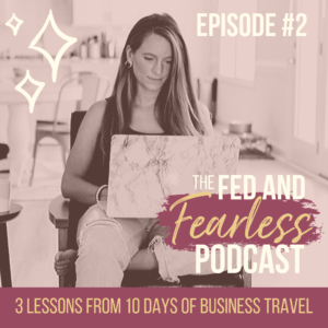 3 Lessons from 10 Days of Business Travel - The Fed and Fearless Podcast Episode 2