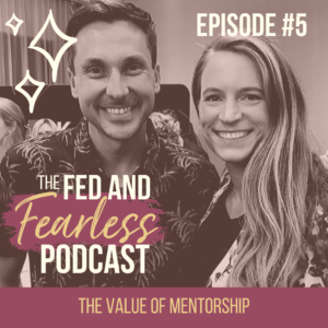 The Value of Mentorship - The Fed and Fearless Podcast Episode 5